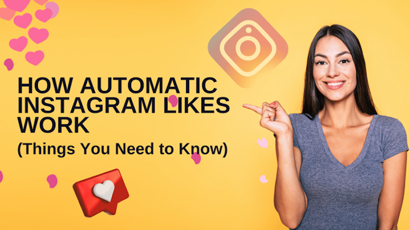 How Automatic Instagram Likes Work: Things You Need to Know